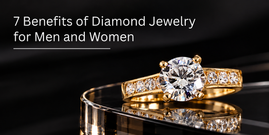 7 Benefits of Diamond Jewelry for Men and Women